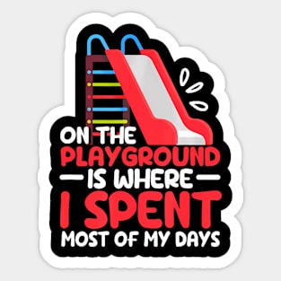 On The Playground Is Where I Spend Most Of My Days School Sticker